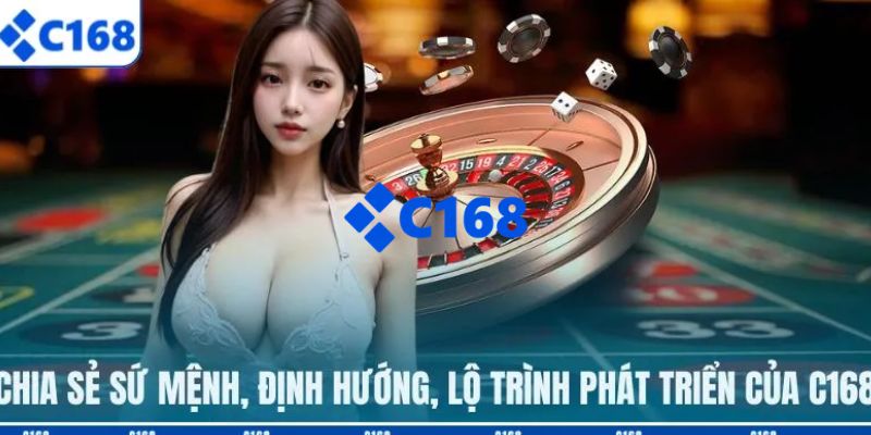 C168 - Link Trang Chủ C168.COM Chính Thức | Đăng Ký +168K 22 Chia sẻ quá trình phát triển, định hướng, sứ mệnh của C168